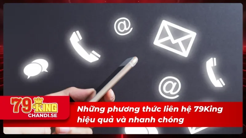 Liên Hệ 79King - Hỗ Trợ Giải Đáp Mọi Thắc Mắc Nhanh Chóng 1 Những phương thức liên hệ 79King nên sử dụng